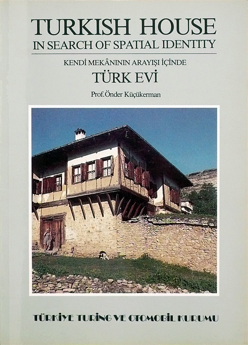TURKISH HOUSE, IN SEARCH OF SPATIAL IDENTITY / KENDİ MEKANININ ARAYIŞI İÇİNDE TÜRK EVİ -  3. Basım