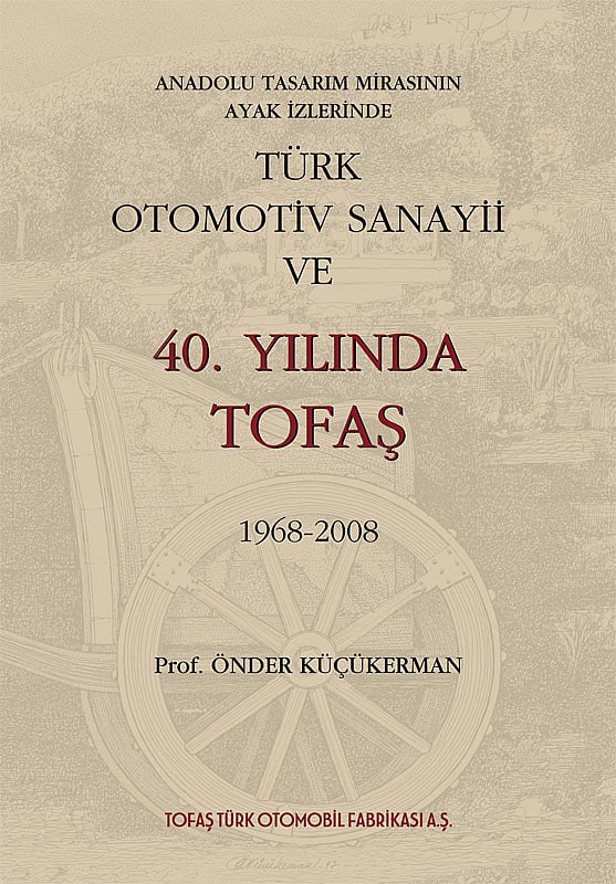 “ANADOLU TASARIM MİRASININ AYAK İZLERİNDE TÜRK OTOMOTİV SANAYİİ VE 40. YILINDA TOFAŞ 1968-2008”-3.Baskı
