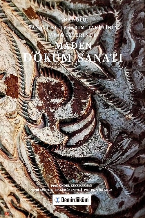 ANADOLU SANAYİ VE TASARIM TARİHİNİN AYAK İZLERİNDE MADEN DÖKÜM SANATI