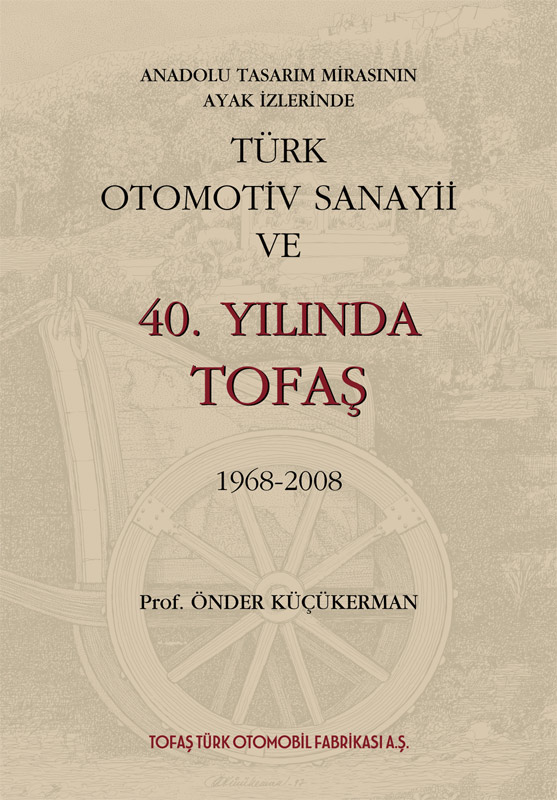 “ANADOLU TASARIM MİRASININ AYAK İZLERİNDE TÜRK OTOMOTİV SANAYİİ VE 40. YILINDA TOFAŞ 1968-2008”-3.Baskı