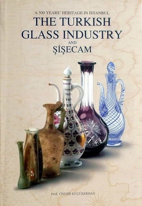 A 500 Years’ Heritage In İstanbul THE TURKISH GLASS INDUSTRY AND ŞİŞECAM