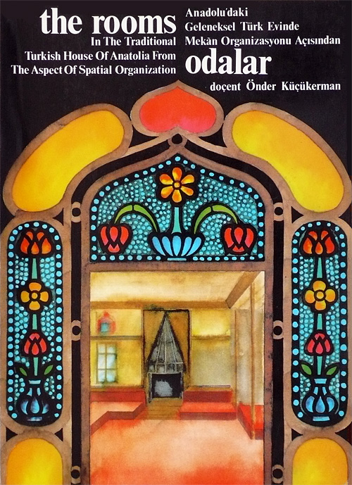 ANADOLU’DA GELENEKSEL TÜRK EVİNDE MEKAN ORGANİZASYONU AÇISINDAN ODALAR / The Rooms in the Traditional Turkish House of Anatolia from the Aspect of Spatial Organization