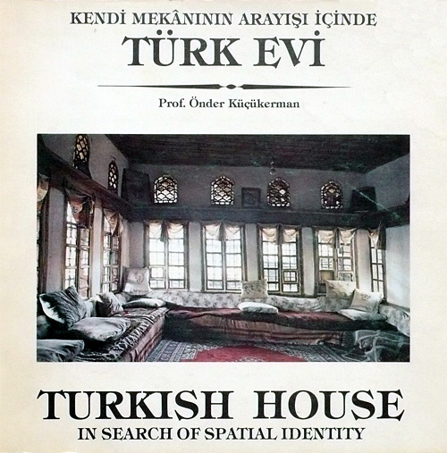 KENDİ MEKANININ ARAYIŞI İÇİNDE TÜRK EVİ / TURKISH HOUSE IN SEARCH OF SPATIAL IDENTITY